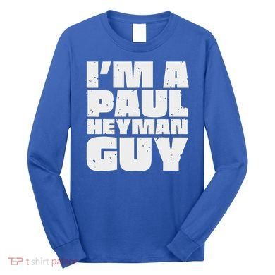 Im A Paul Meme Heyman Guy Long Sleeve Shirt