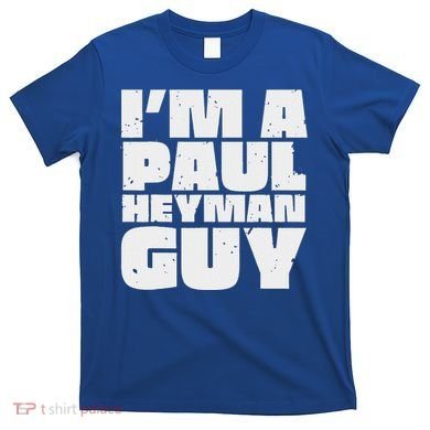 Im A Paul Meme Heyman Guy T-Shirt