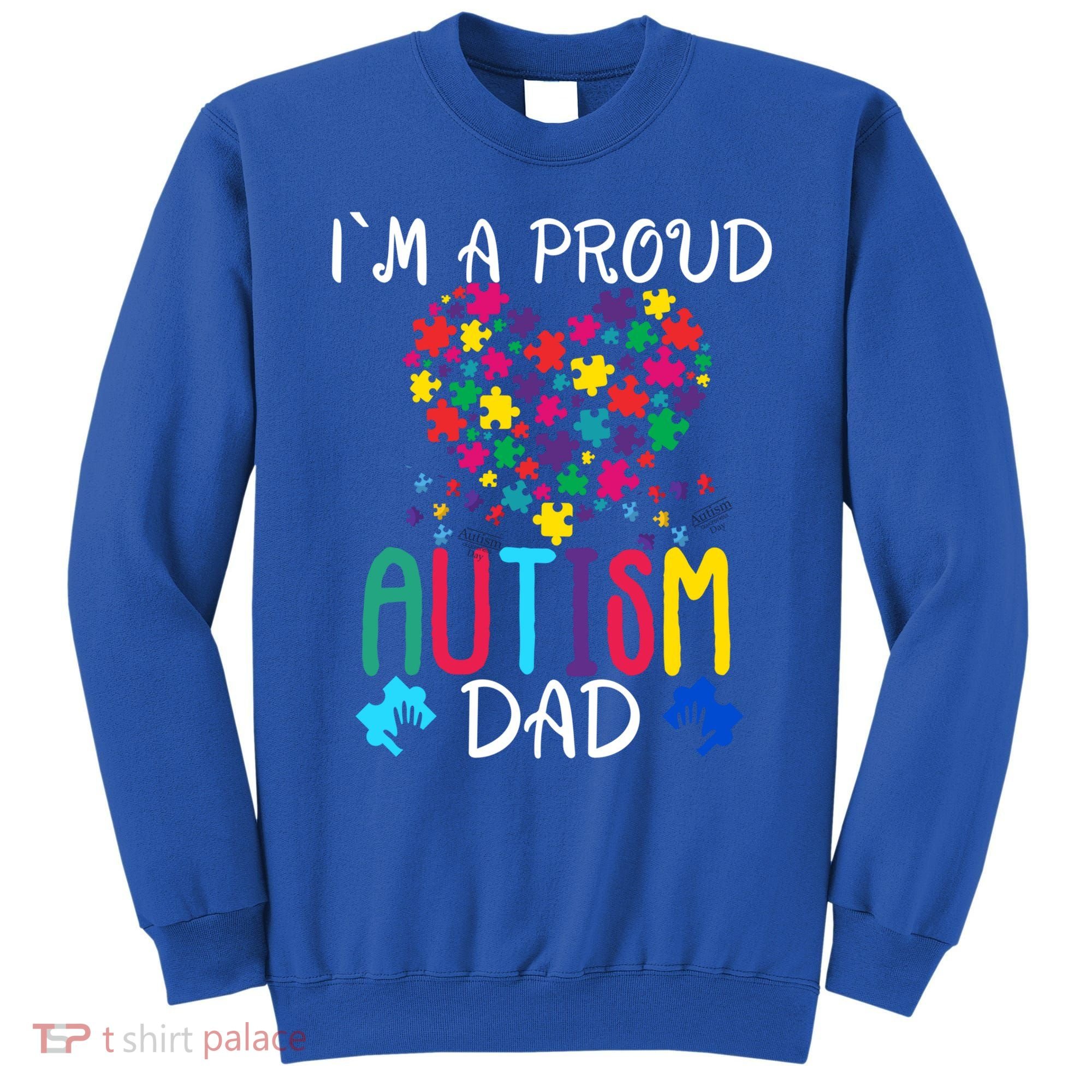 I'm A Proud Autism Dad Gift Autism Awareness Great Gift Sweatshirt