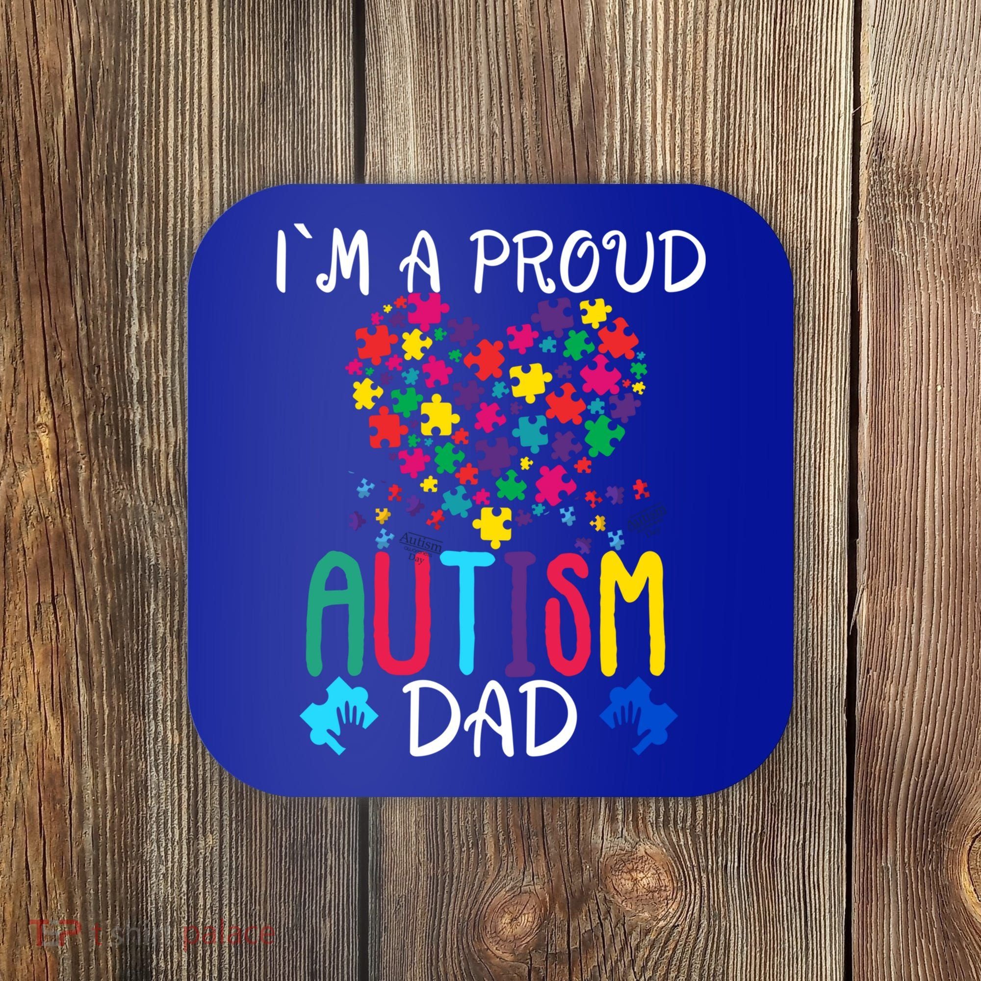 I'm A Proud Autism Dad Gift Autism Awareness Great Gift Coaster