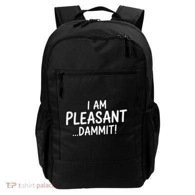 I Am Pleasant Dammit Funny Sarcastic Humor Backpack