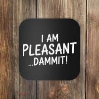 I Am Pleasant Dammit Funny Sarcastic Humor Coaster thumb 0