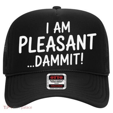 I Am Pleasant Dammit Funny Sarcastic Humor Hat