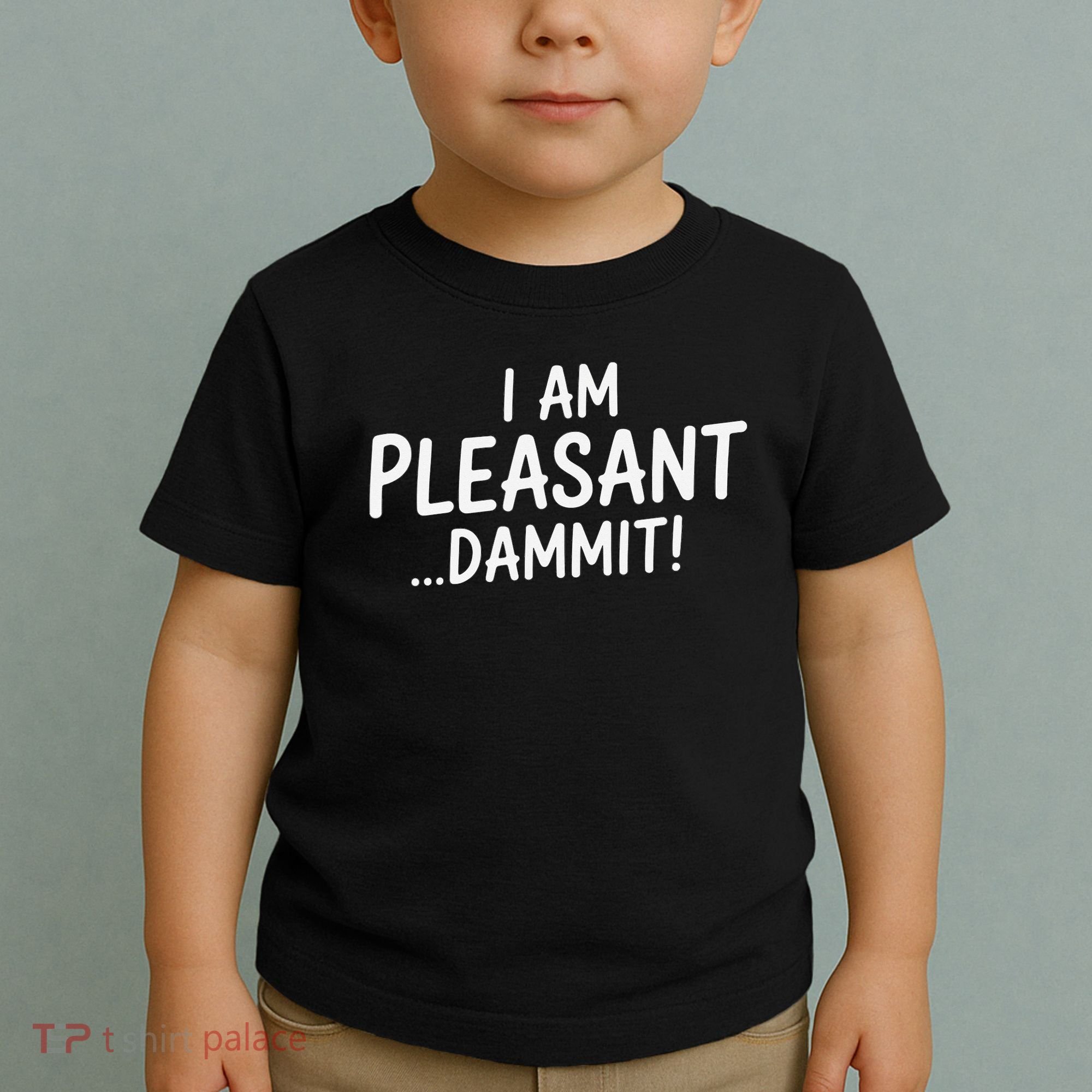 I Am Pleasant Dammit Funny Sarcastic Humor Toddler T-Shirt