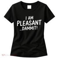 I Am Pleasant Dammit Funny Sarcastic Humor Women's T-Shirt thumb 0