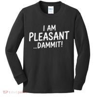 I Am Pleasant Dammit Funny Sarcastic Humor Kids Long Sleeve Shirt thumb 0