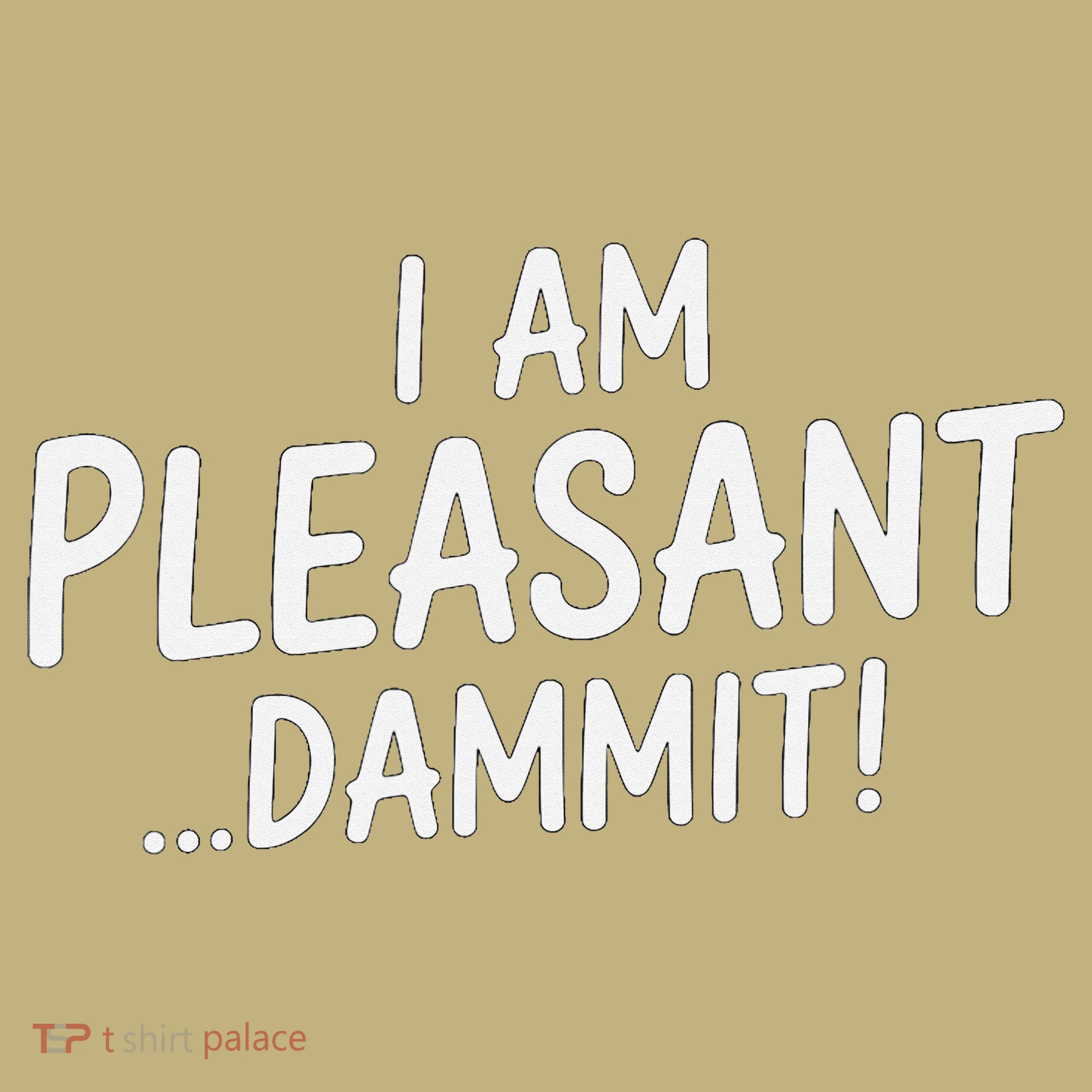 I Am Pleasant Dammit Funny Sarcastic Humor Kids T-Shirt