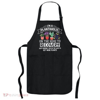 Im A Plantaholic On The Road To Recovery Gardening Apron