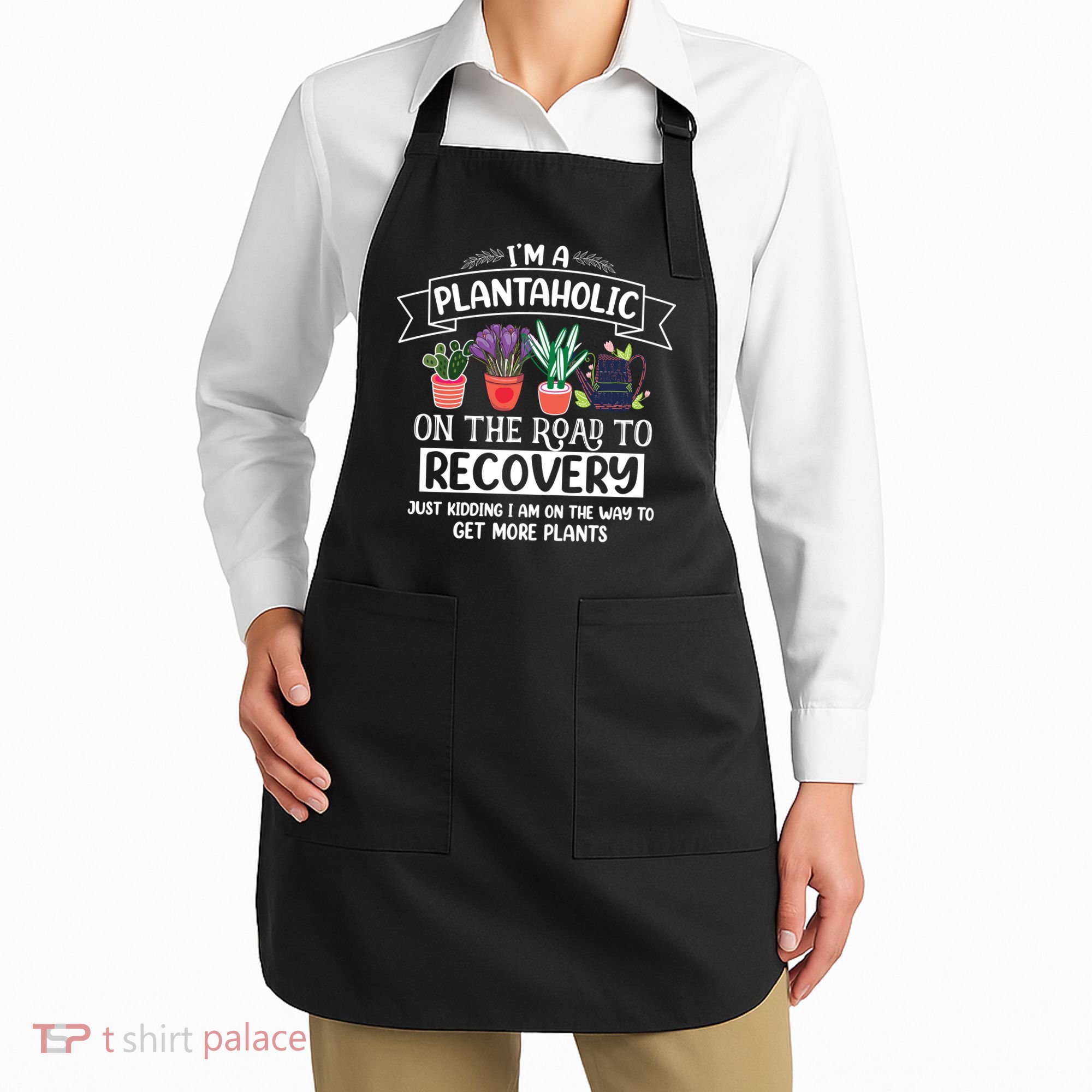 Im A Plantaholic On The Road To Recovery Gardening Apron