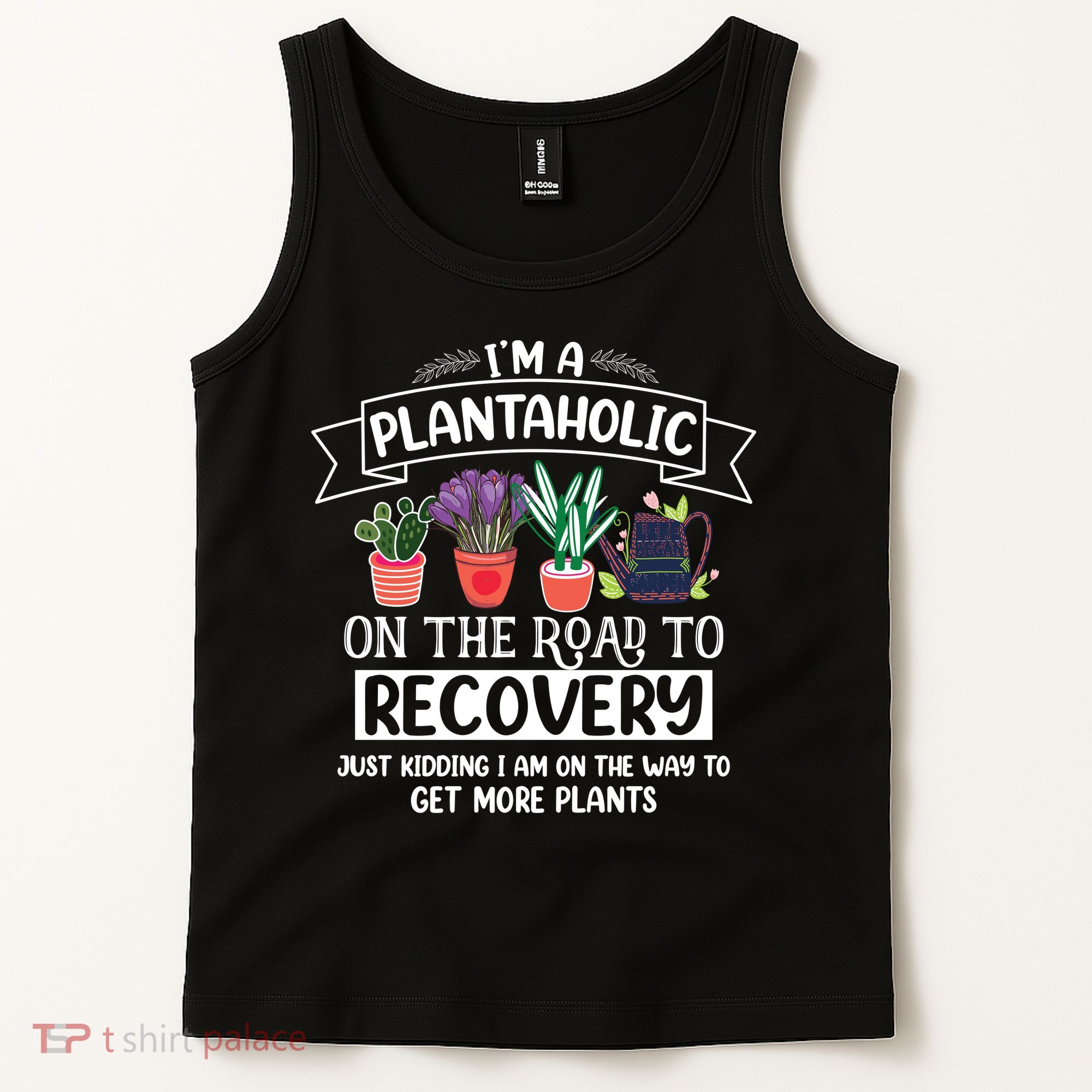 Im A Plantaholic On The Road To Recovery Gardening Tank Top