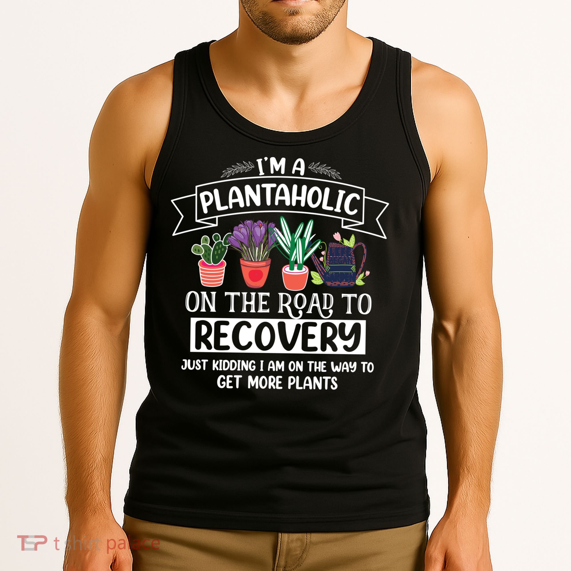 Im A Plantaholic On The Road To Recovery Gardening Tank Top