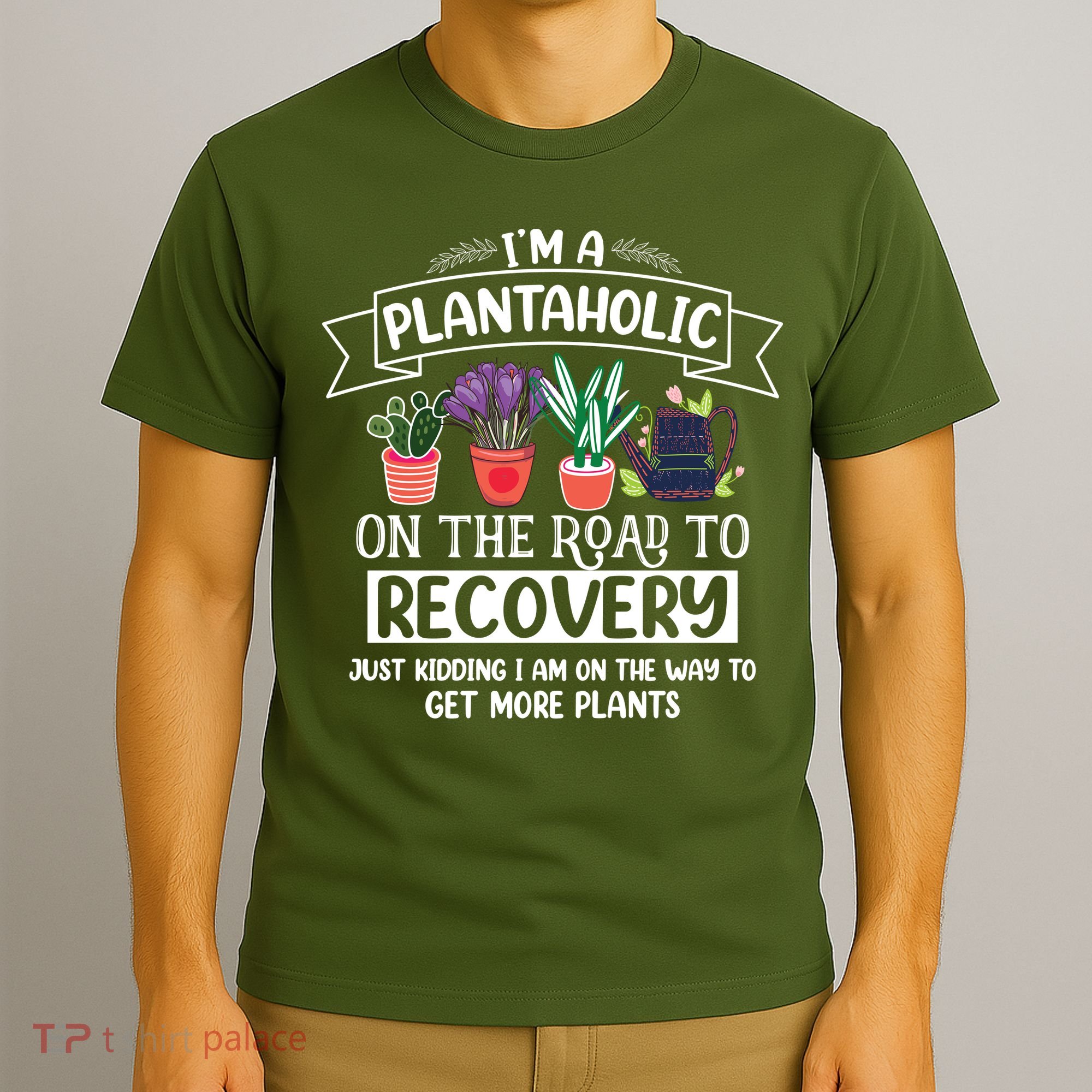 Im A Plantaholic On The Road To Recovery Gardening T-Shirt