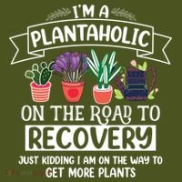 Im A Plantaholic On The Road To Recovery Gardening T-Shirt thumb 7
