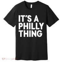 It's A Philly Thing Its A Philly Thing Philadelphia Football Premium T-Shirt thumb 0