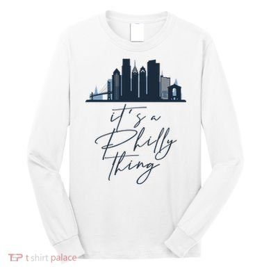 Its A Philly Thing Philadelphia City Long Sleeve Shirt