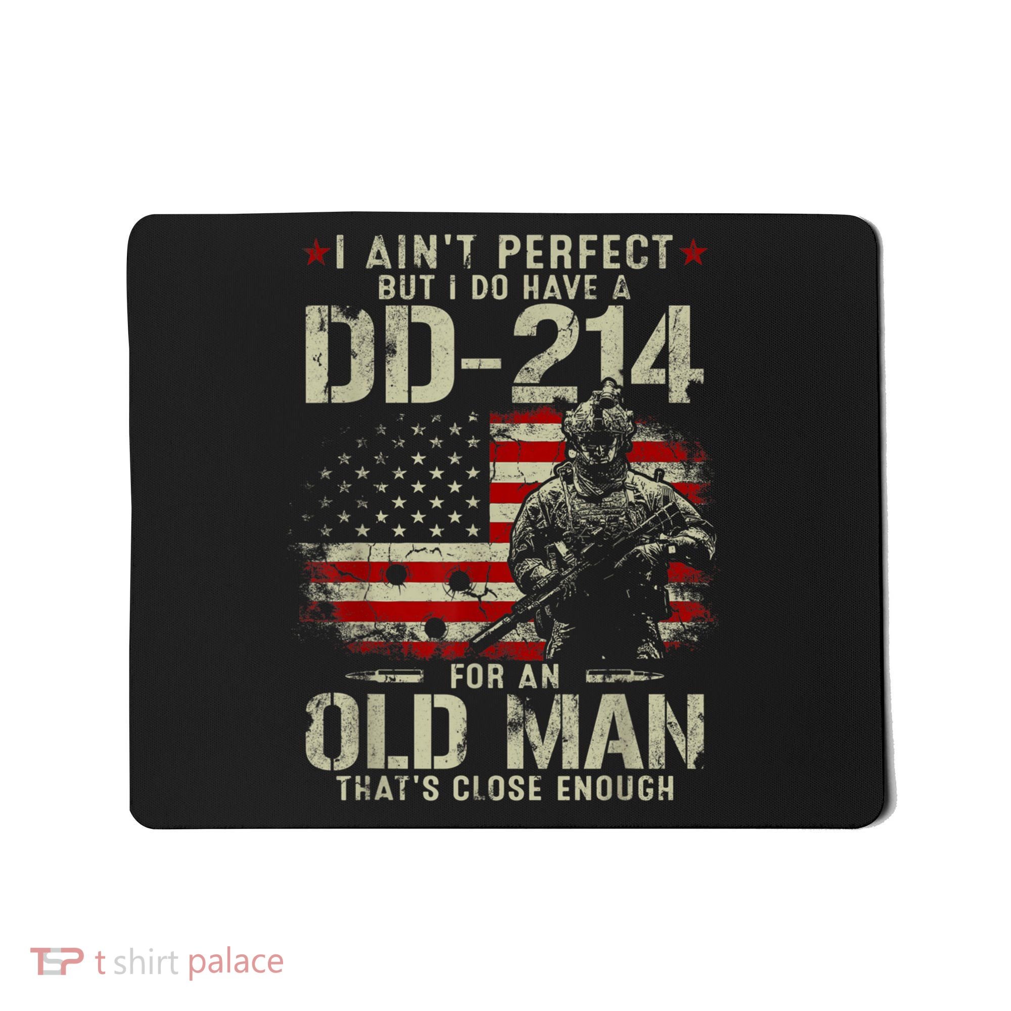 I Aint Perfect But I Do Have A DD214 For An Old Man Gift Mousepad