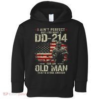 I Aint Perfect But I Do Have A DD214 For An Old Man Gift Toddler Hoodie thumb 0
