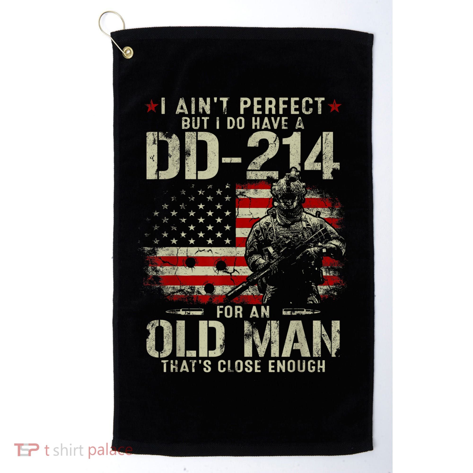 I Aint Perfect But I Do Have A DD214 For An Old Man Gift Golf Towel