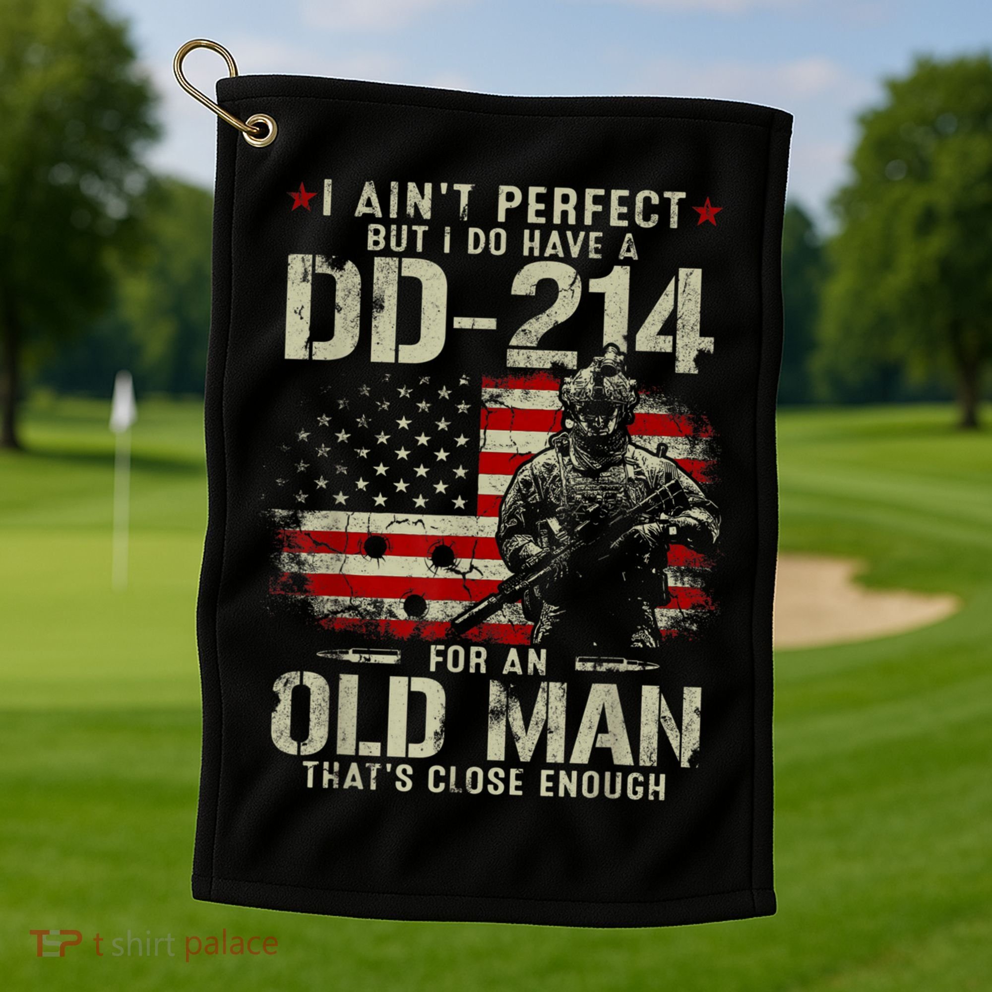 I Aint Perfect But I Do Have A DD214 For An Old Man Gift Golf Towel