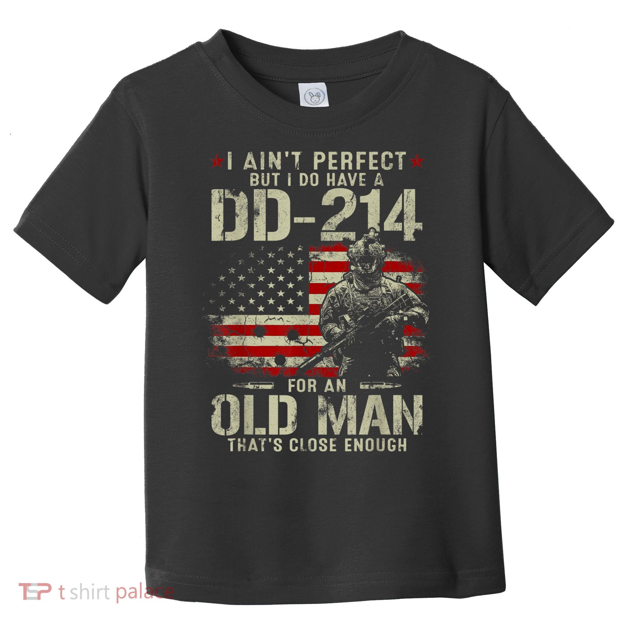 I Aint Perfect But I Do Have A DD214 For An Old Man Gift Toddler T-Shirt