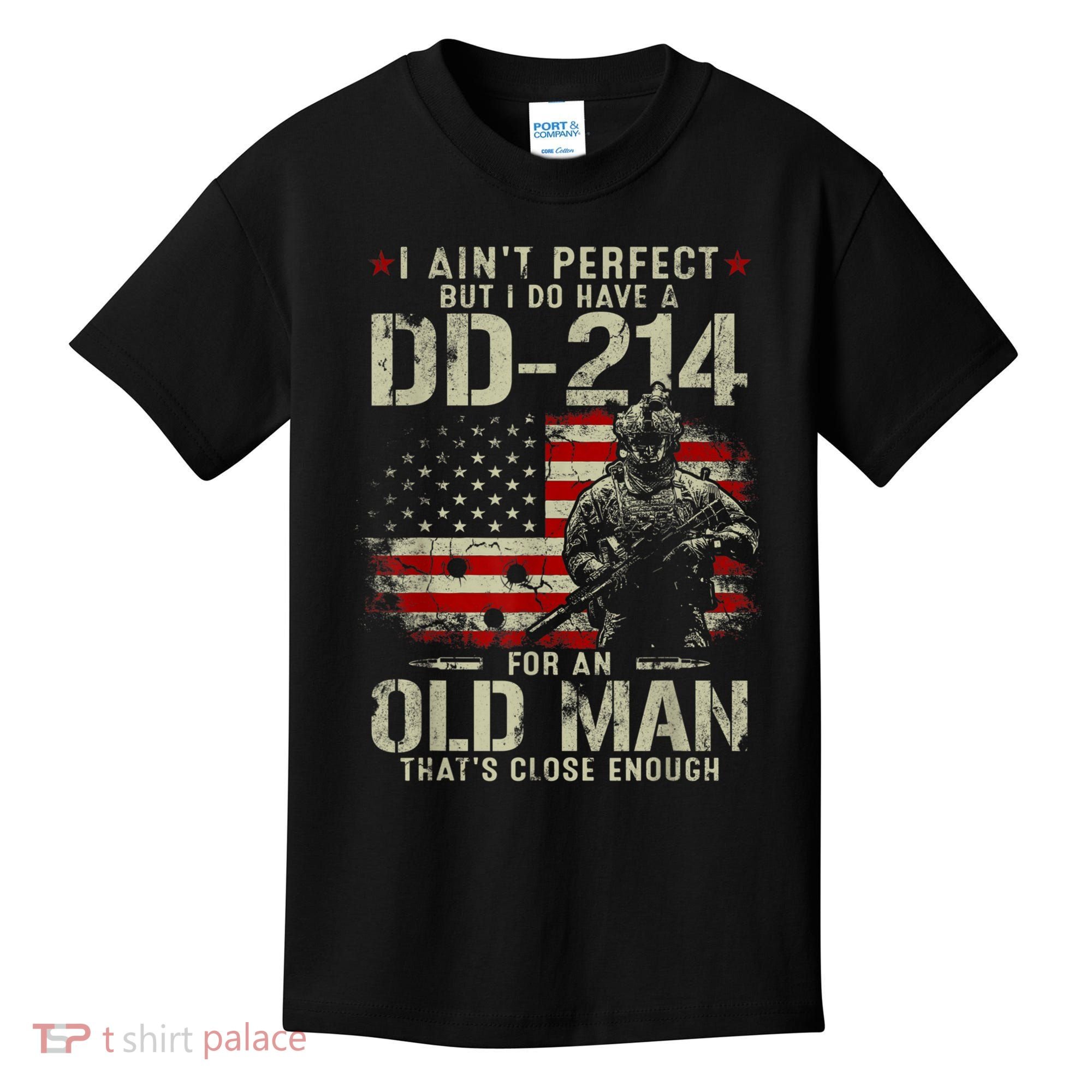 I Aint Perfect But I Do Have A DD214 For An Old Man Gift Kids T-Shirt