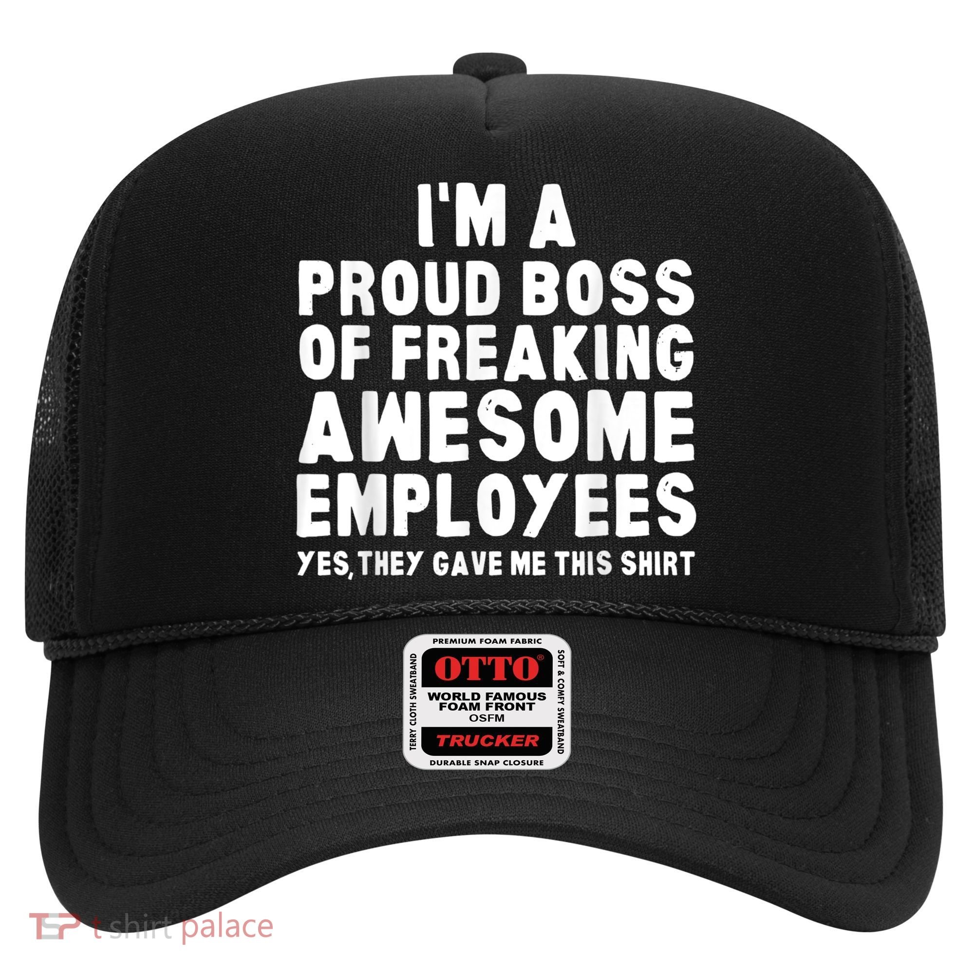 I'm A Proud Boss Of Freaking Awesome Employees Hat