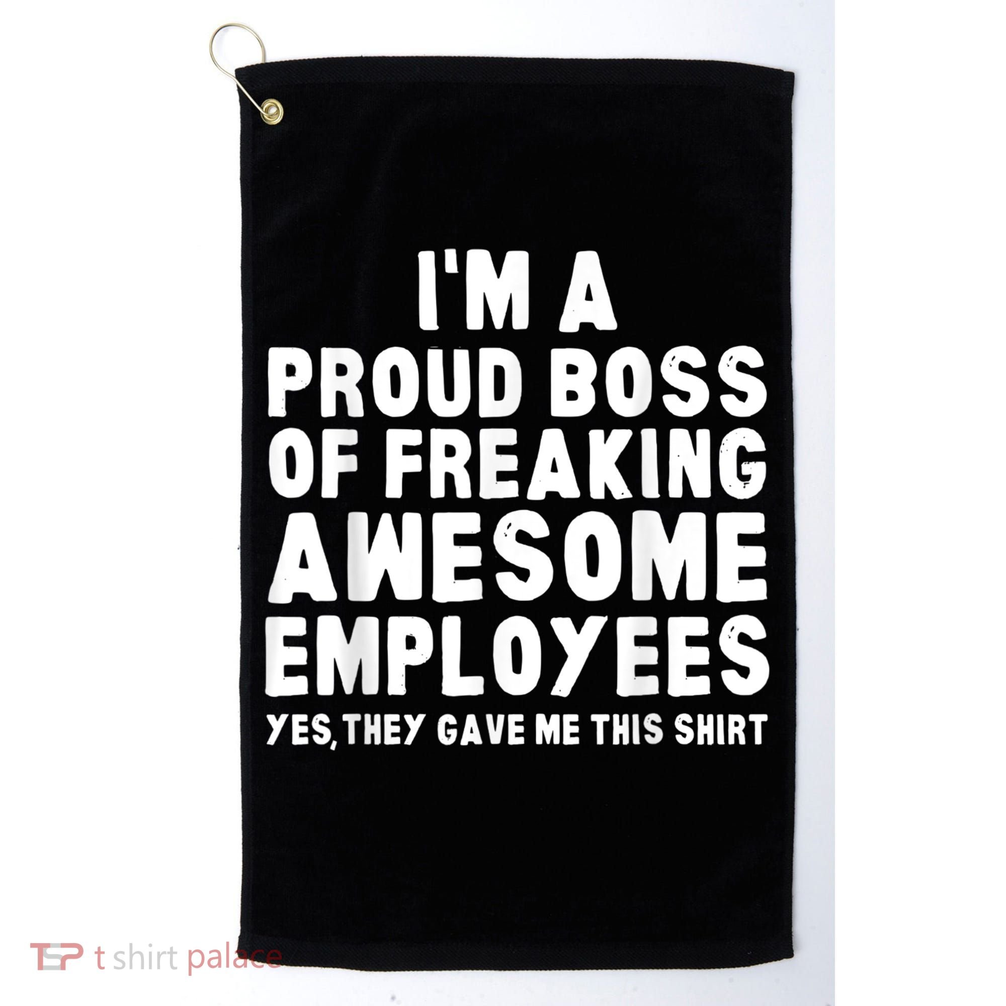 I'm A Proud Boss Of Freaking Awesome Employees Golf Towel