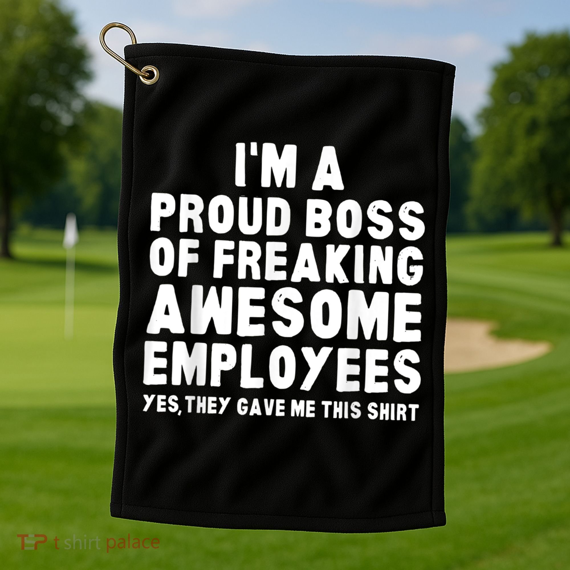 I'm A Proud Boss Of Freaking Awesome Employees Golf Towel