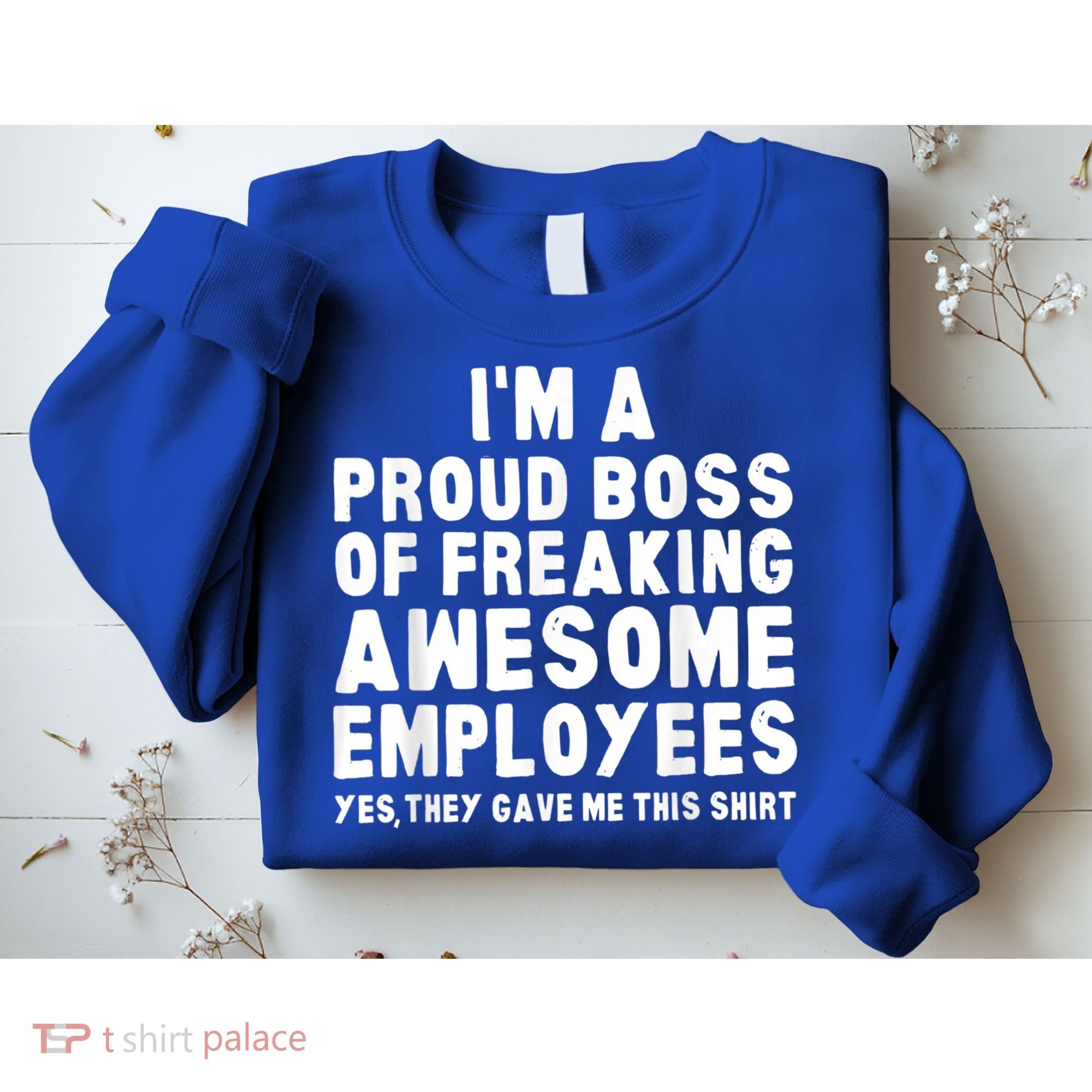 I'm A Proud Boss Of Freaking Awesome Employees Sweatshirt