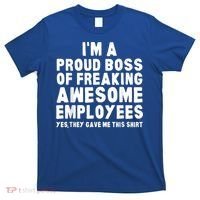 I'm A Proud Boss Of Freaking Awesome Employees T-Shirt thumb 0