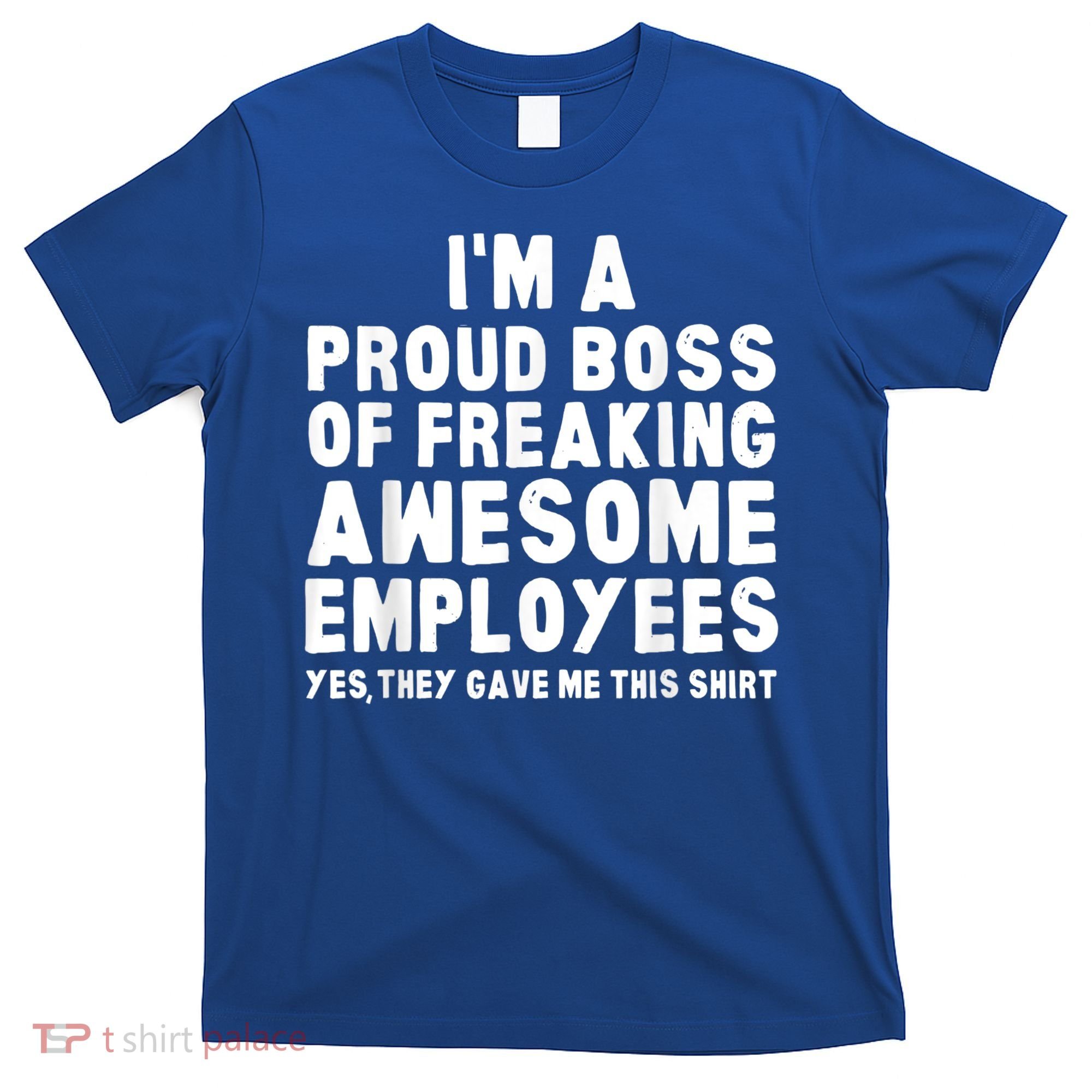 I'm A Proud Boss Of Freaking Awesome Employees T-Shirt