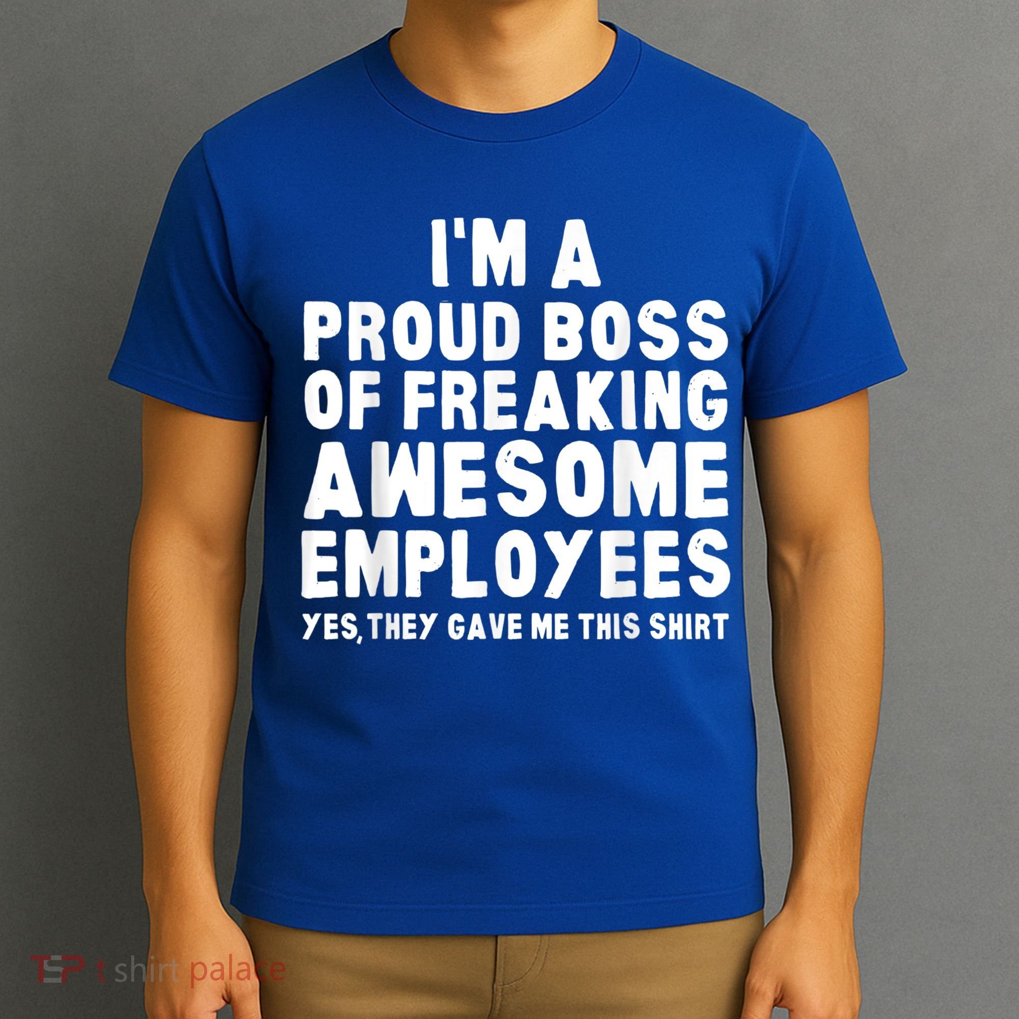 I'm A Proud Boss Of Freaking Awesome Employees T-Shirt