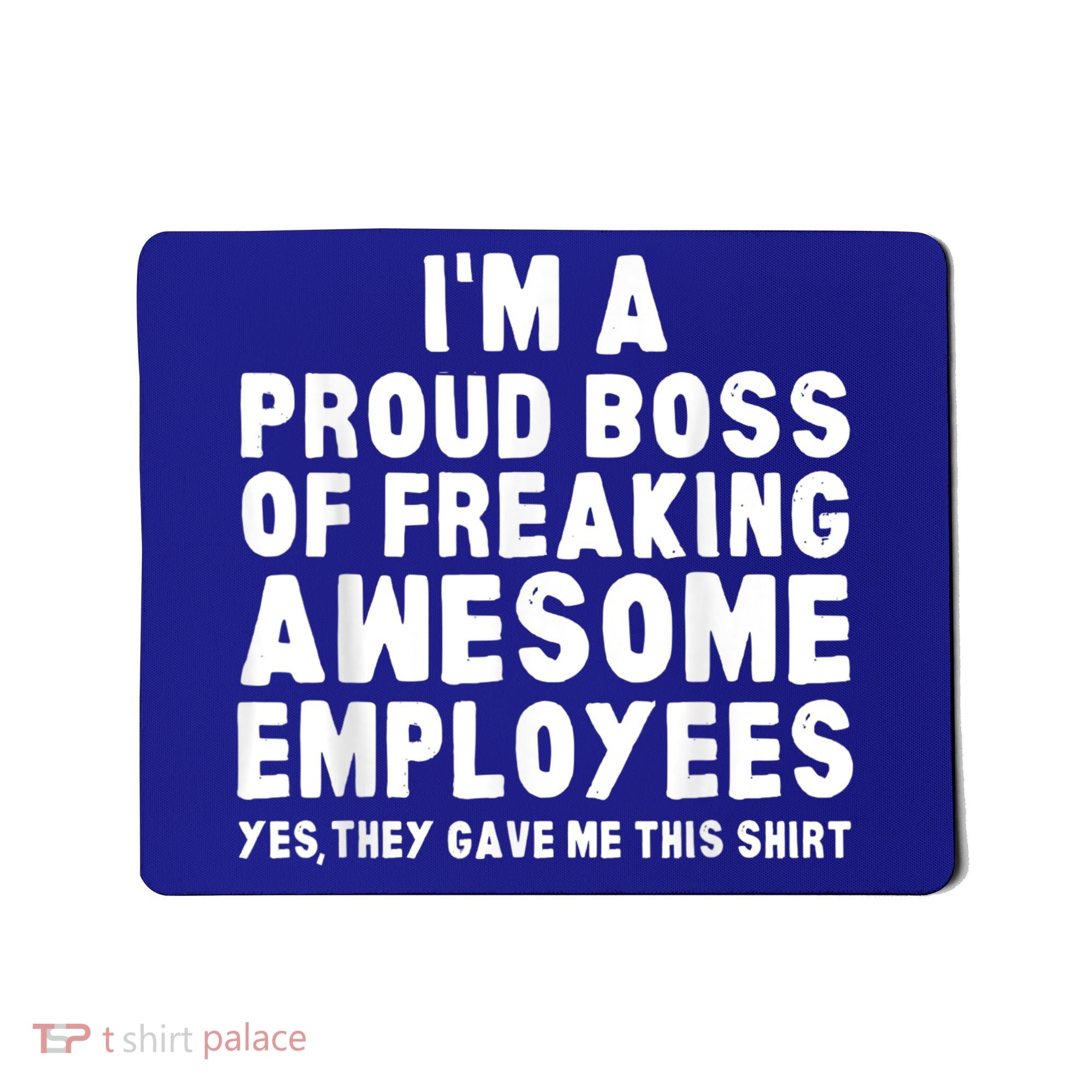 I'm A Proud Boss Of Freaking Awesome Employees Mousepad