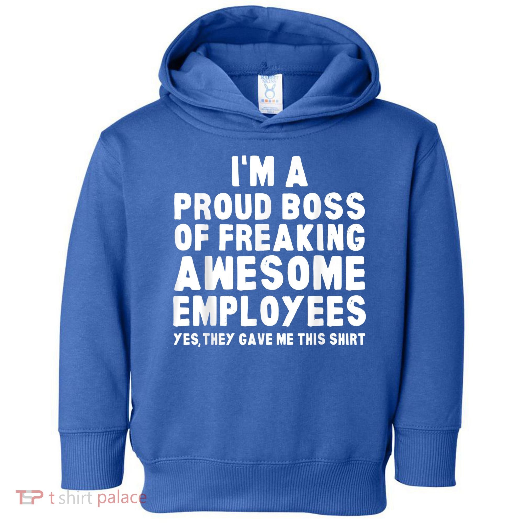 I'm A Proud Boss Of Freaking Awesome Employees Toddler Hoodie