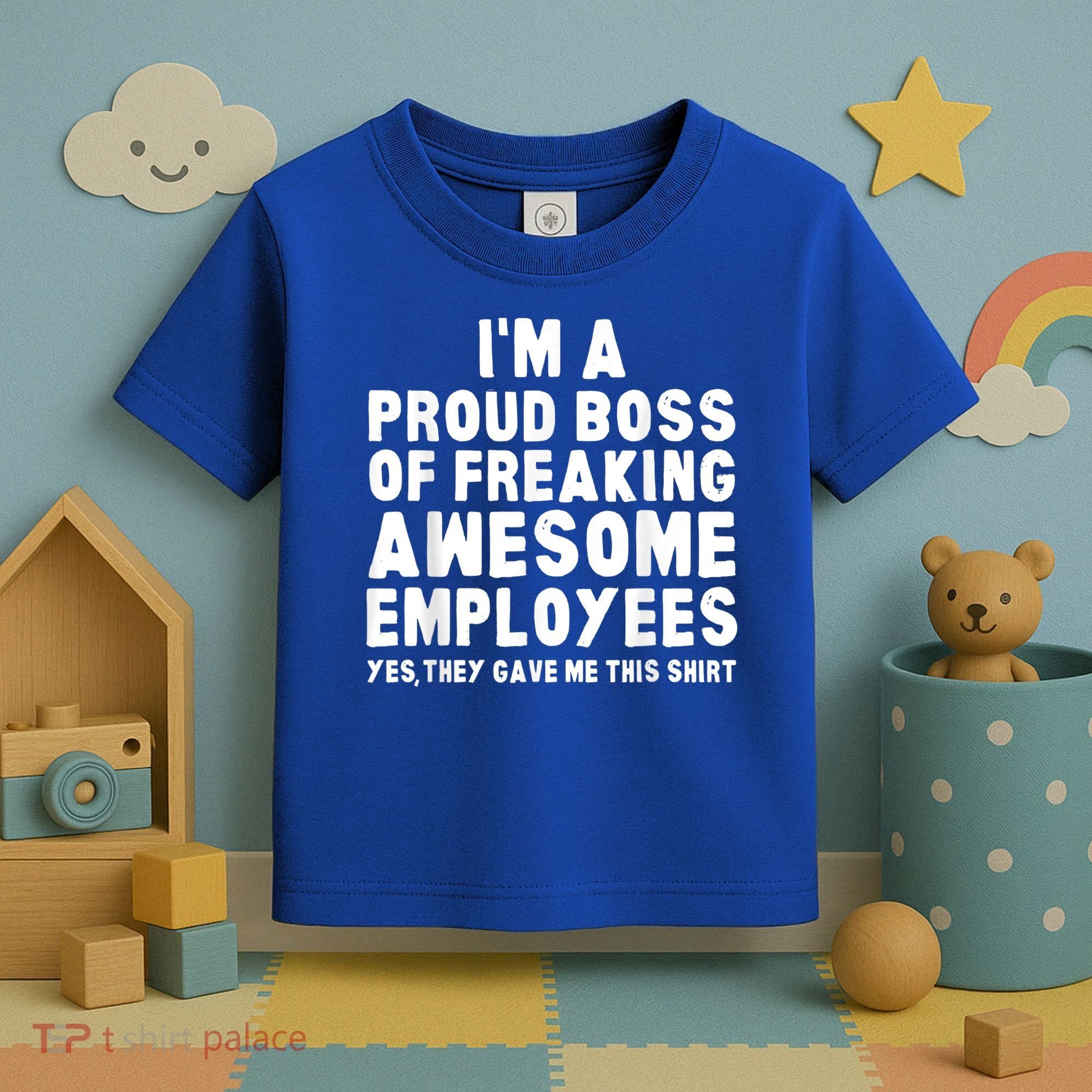 I'm A Proud Boss Of Freaking Awesome Employees Toddler T-Shirt