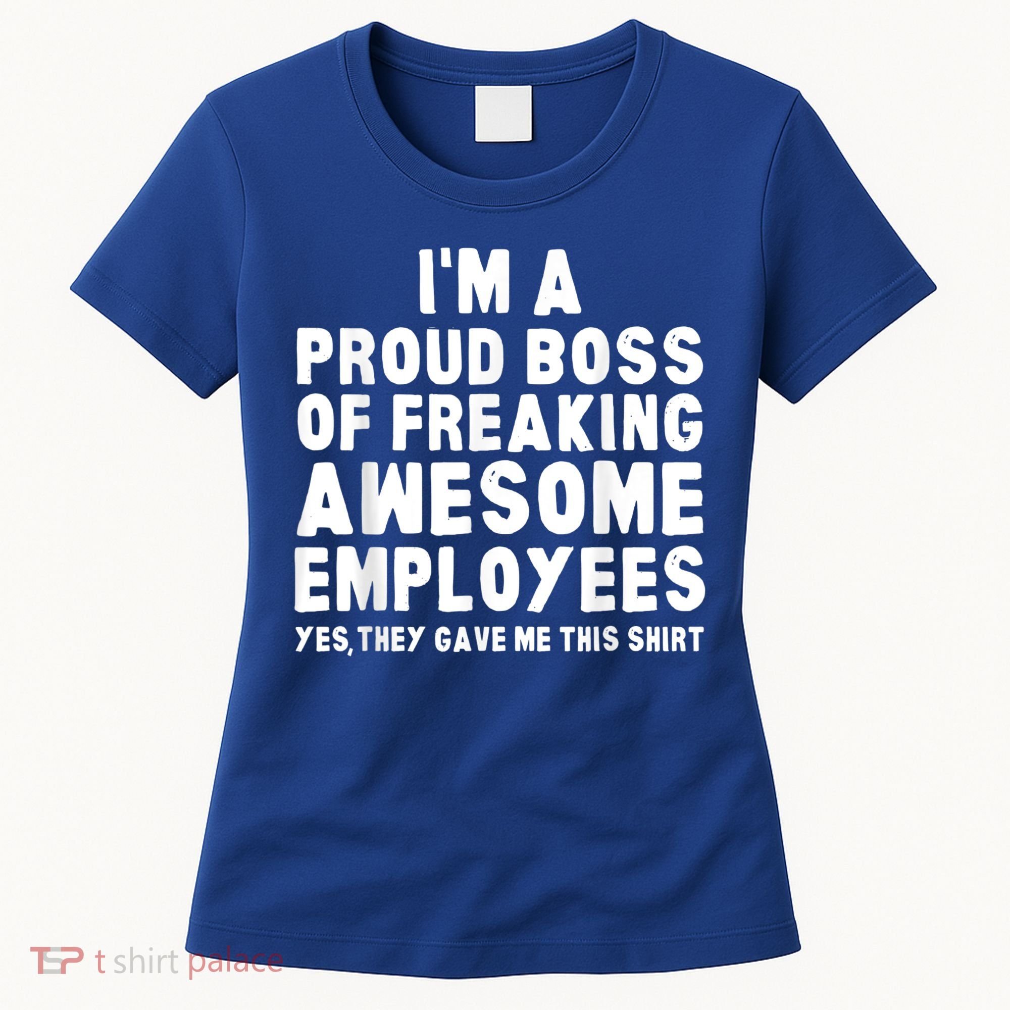 I'm A Proud Boss Of Freaking Awesome Employees Women's T-Shirt