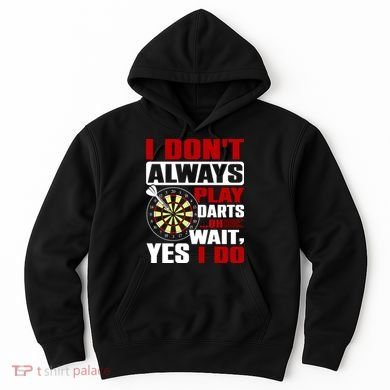 I Always Play Darts Funny Hoodie