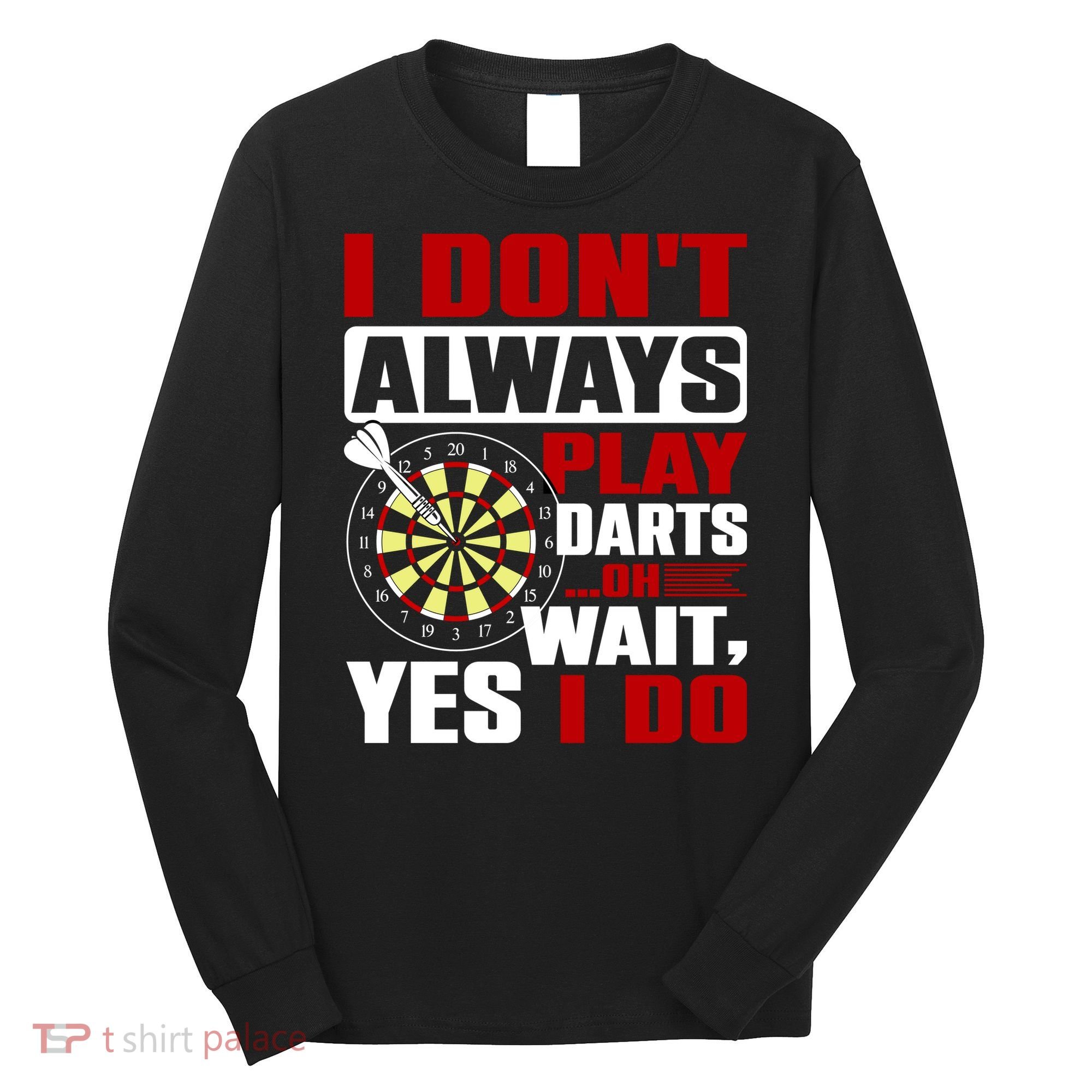 I Always Play Darts Funny Long Sleeve Shirt