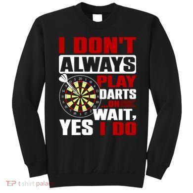 I Always Play Darts Funny Sweatshirt