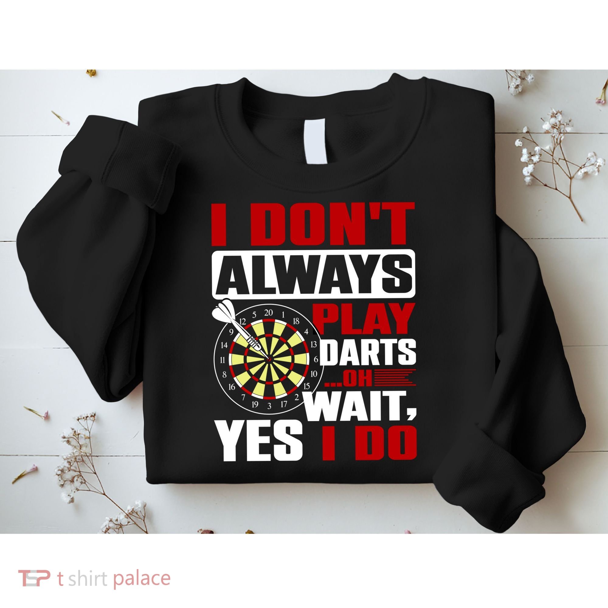 I Always Play Darts Funny Sweatshirt