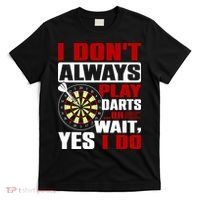 I Always Play Darts Funny T-Shirt thumb 0