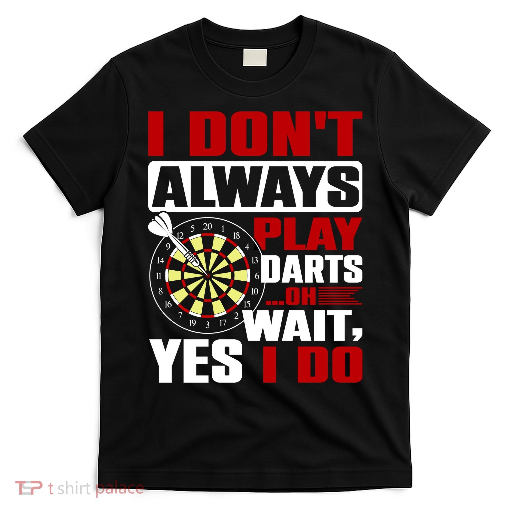 I Always Play Darts Funny T-Shirt