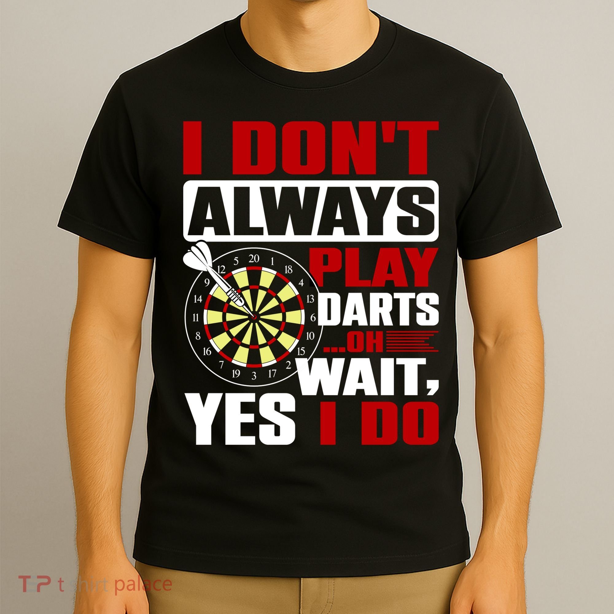I Always Play Darts Funny T-Shirt