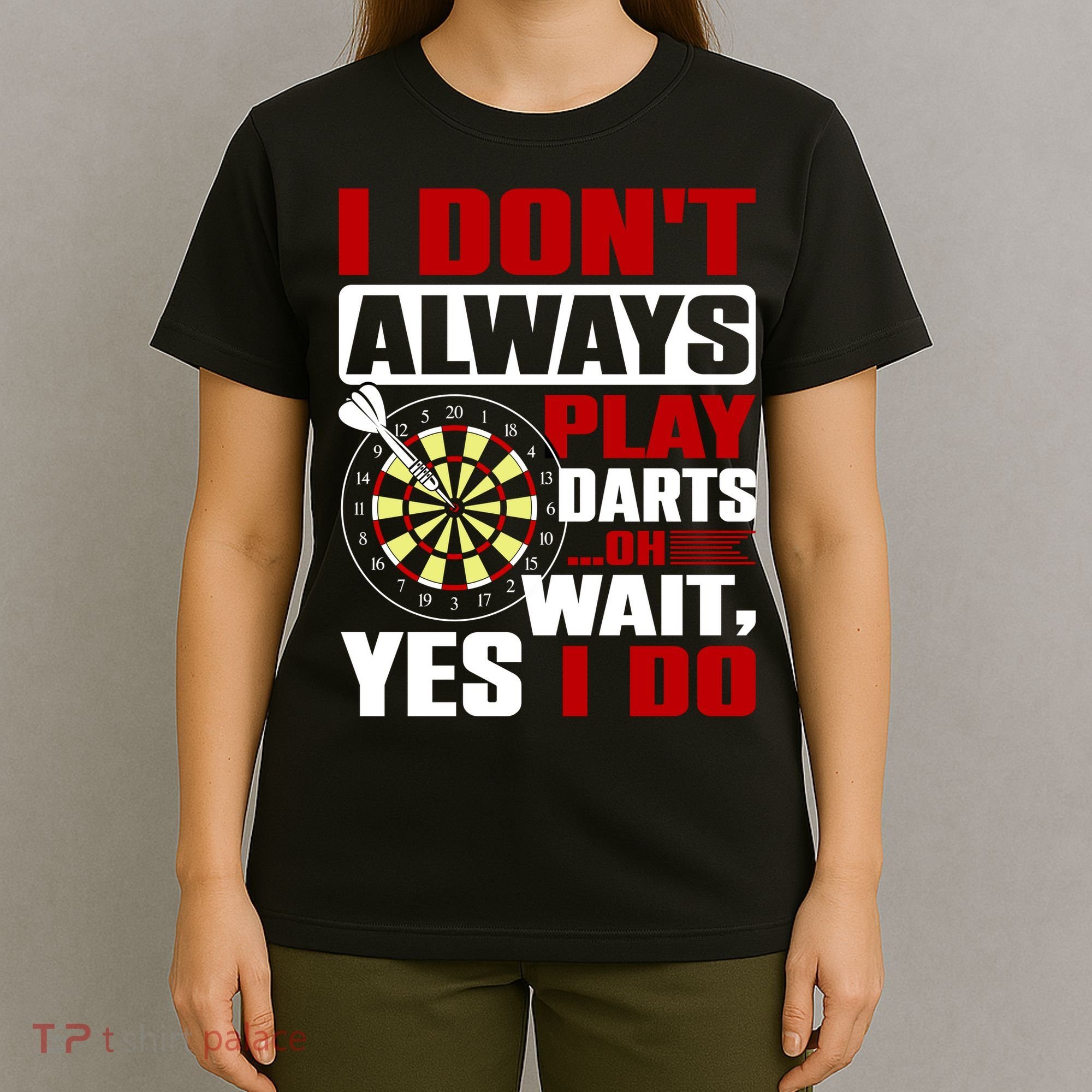 I Always Play Darts Funny T-Shirt