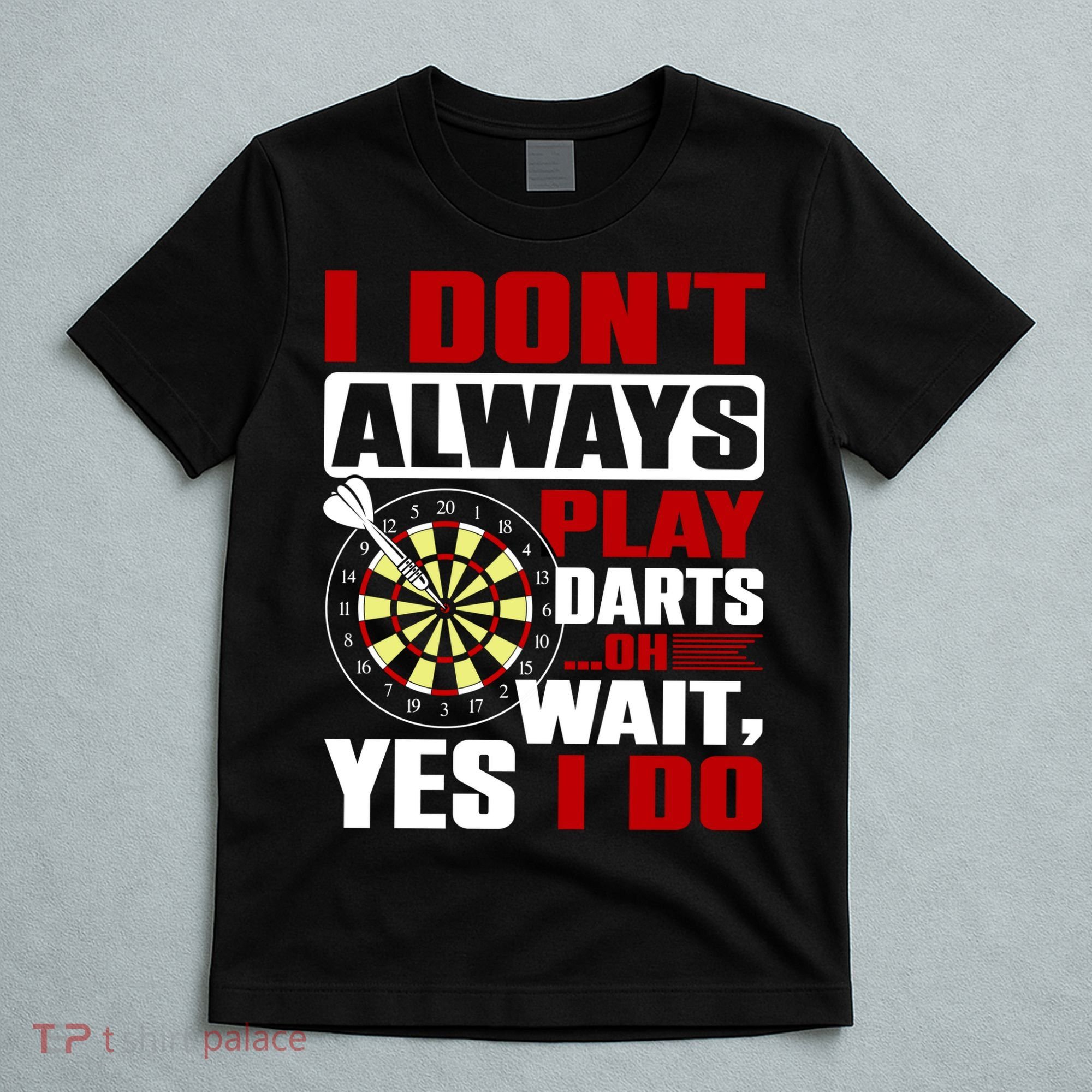 I Always Play Darts Funny T-Shirt