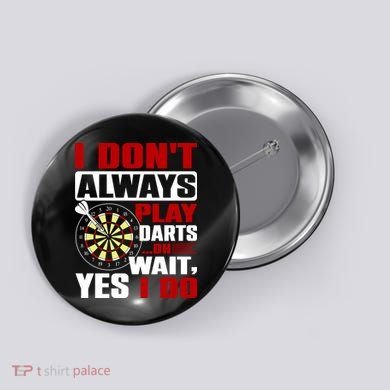 I Always Play Darts Funny Button