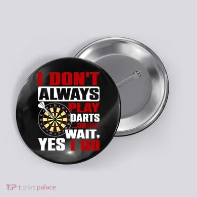 I Always Play Darts Funny Button