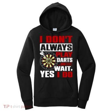 I Always Play Darts Funny Women's Hoodie