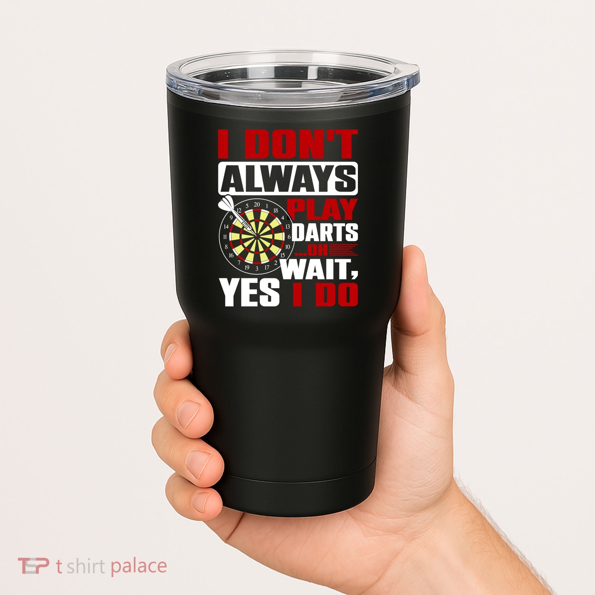 I Always Play Darts Funny Tumbler