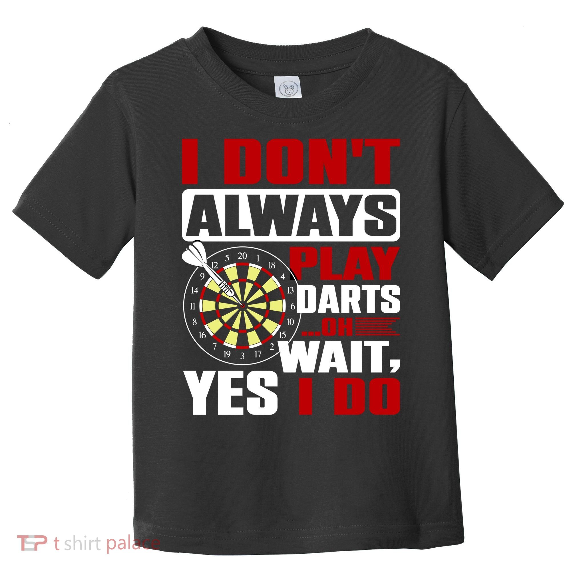 I Always Play Darts Funny Toddler T-Shirt